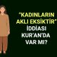 “Kadınların Aklı Eksiktir” İddiası Kur’an’da Var mı?