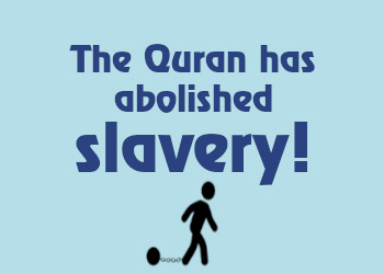 The Quran has abolished slavery!